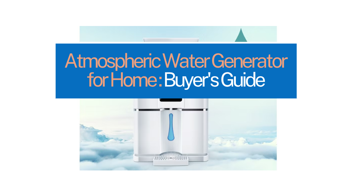 Atmospheric Water Generator for Home 2026 Buyer's Guide