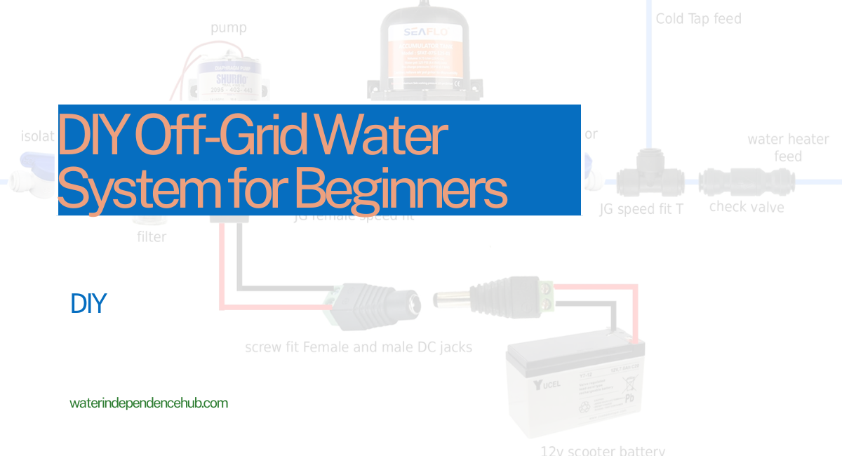 DIY Off-Grid Water System for Beginners: A Step-by-Step Build